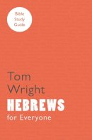 Tom Wright - For Everyone Bible Study Guides: Hebrews - 9780281063796 - V9780281063796
