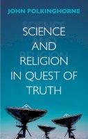 Revd Professor John Polkinghorne - Science and Religion in Quest of Truth - 9780281064120 - V9780281064120