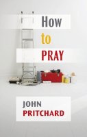 John Pritchard - How to Pray - A practical handbook - 9780281064304 - V9780281064304