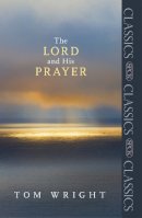 Tom Wright - The Lord and His Prayer (SPCK Classics) - 9780281068012 - V9780281068012