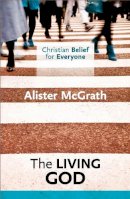 Alister Mcgrath - Christian Belief for Everyone: The Living God - 9780281068357 - V9780281068357