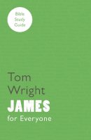 Tom Wright - For Everyone Bible Study Guide: James - 9780281068593 - V9780281068593