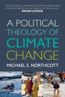 Michael S. Northcott - A Political Theology of Climate Change - 9780281072323 - V9780281072323