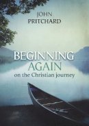 John Pritchard - Beginning Again on the Christian Journey: Reissue - 9780281072569 - V9780281072569