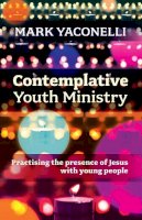 Mark Yaconelli - Contemplative Youth Ministry: Practising the Presence of Jesus with Young People - 9780281073429 - V9780281073429