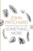 John Pritchard - Something More: Encountering the Beyond in the Everyday - 9780281073528 - V9780281073528