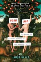 James Boyce - Born Bad: Original Sin and the Making of the Western World - 9780281076024 - V9780281076024