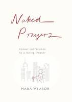Mara Measor - Naked Prayers: Honest Confessions to a Loving God - 9780281076277 - V9780281076277