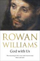 Dr. Rowan Williams - God with Us: The Meaning of the Cross and Resurrection - Then and Now - 9780281076642 - V9780281076642