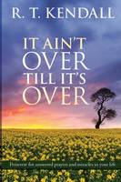 R T Kendall - It Ain't Over Till It's Over - 9780281076680 - V9780281076680