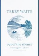 Terry Waite - Out of the Silence: Memories, Poems, Reflections - 9780281077618 - V9780281077618