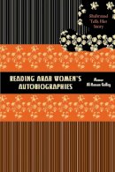 Nawar Al-Hassan Golley - Reading Arab Women's Autobiographies - 9780292705456 - V9780292705456