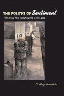 O. Hugo Benavides - The Politics of Sentiment. Imagining and Remembering Guayaquil.  - 9780292713369 - V9780292713369
