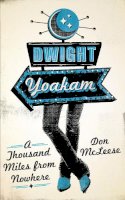 Don Mcleese - Dwight Yoakam: A Thousand Miles from Nowhere - 9780292723818 - V9780292723818