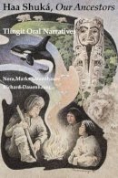 Dauenhauer, Nora Marks; Dauenhauer, Richard - Haa Shuká, Our Ancestors: Tlingit Oral Narratives: 1 - 9780295964959 - V9780295964959