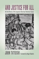 John Tateishi - And Justice for All: An Oral History of the Japanese American Detention Camps - 9780295977850 - V9780295977850
