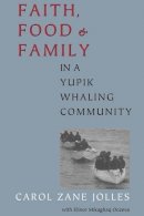 Carol Zane Jolles - Faith, Food, and Family in a Yupik Whaling Community - 9780295981888 - V9780295981888