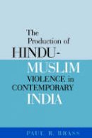 Paul R. Brass - The Production of Hindu-Muslim Violence in Contemporary India - 9780295985060 - V9780295985060