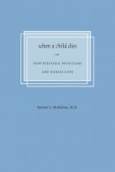 Robert S. McKelvey - When a Child Dies: How Pediatric Physicians and Nurses Cope - 9780295986531 - V9780295986531