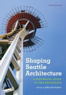 Jeffrey Ochsner - Shaping Seattle Architecture: A Historical Guide to the Architects, Second Edition (Samuel and Althea Stroum Books) - 9780295993485 - V9780295993485