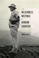 Mark W. T. Harvey - The Wilderness Writings of Howard Zahniser (Weyerhaeuser Environmental  Classics) - 9780295995625 - V9780295995625