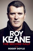 Keane, Roy; Doyle, Roddy - The Second Half - 9780297608882 - KMO0000686