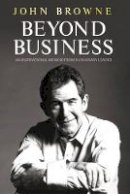 John Browne - Beyond Business : An Inspirational Memoir from a Visionary Leader - 9780297859161 - KEX0291090