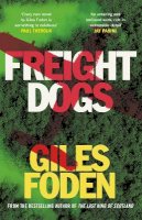 Giles Foden - Freight Dogs - 9780297868019 - 9780297868019