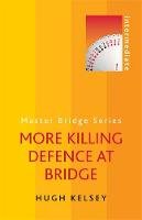 Hugh Kelsey - More Killing Defence at Bridge - 9780297868651 - V9780297868651