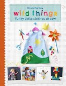Kirsty Hartley - Wild Things: Funky Little Clothes To Sew - 9780297871255 - V9780297871255