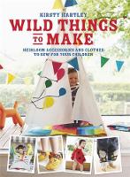Kirsty Hartley - Wild Things to Make: More Heirloom Clothes and Accessories to Sew for Your Children - 9780297871279 - V9780297871279