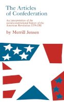 Merrill Jensen - The Articles of Confederation: An Interpretation of the Social-Constitutional History of the American Revolution, 1774-1781 - 9780299002046 - V9780299002046