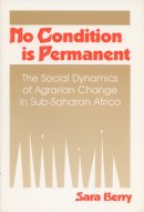 Sara Berry - No Condition is Permanent: Social Dynamics of Agrarian Change in Sub-Saharan Africa - 9780299139346 - V9780299139346