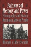 Thomas A. Abercrombie - Pathways of Memory and Power: Ethnography and History among an Andean People - 9780299153144 - V9780299153144
