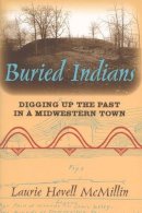 Laurie Hovell McMillin - Buried Indians: Digging Up the Past in a Midwestern Town (Wisconsin Land and Life) - 9780299216849 - V9780299216849