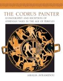 Amalia Avramidou - The Codrus Painter: Iconography and Reception of Athenian Vases in the Age of Pericles (Wisconsin Studies in Classics) - 9780299247805 - V9780299247805