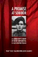 Philip “Fiszel” Bialowitz - A Promise at Sobibor: A Jewish Boy's Story of Revolt and Survival in Nazi-Occupied Poland - 9780299248048 - V9780299248048