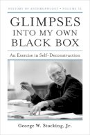 Unknown - Glimpses into My Own Black Box: An Exercise in Self-Deconstruction (History of Anthropology) - 9780299249847 - V9780299249847