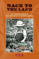 Dona Brown - Back to the Land: The Enduring Dream of Self-Sufficiency in Modern America (Studies in American Thought and Culture) - 9780299250744 - V9780299250744