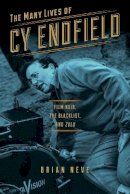 Brian Neve - The Many Lives of Cy Endfield: Film Noir, the Blacklist, and Zulu (Wisconsin Film Studies) - 9780299303747 - V9780299303747