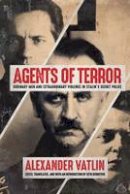 Alexander Vatlin - Agents of Terror: Ordinary Men and Extraordinary Violence in Stalin's Secret Police - 9780299310806 - V9780299310806