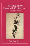 Paul Crowther - The Language of Twentieth-Century Art: A Conceptual History - 9780300072419 - V9780300072419
