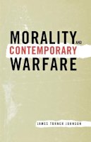 James T Johnson - Morality and Contemporary Warfare - 9780300091045 - V9780300091045