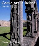 Colum Hourihane - GOTHIC ART IN IRELAND - 9780300094350 - V9780300094350