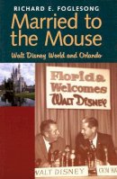 Richard E. Foglesong - Married to the Mouse - 9780300098280 - V9780300098280