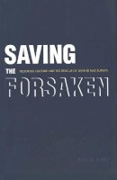 Pearl M. Oliner - Saving the Forsaken: Religious Culture and the Rescue of Jews in Nazi Europe - 9780300100631 - KST0009839