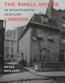 Peter Guillery - The Small House in Eighteenth-Century London - 9780300102383 - V9780300102383