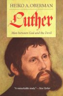 Heiko A. Oberman - Luther: Man Between God and the Devil - 9780300103137 - V9780300103137
