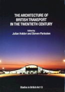 Julian Holder (Ed.) - The Architecture of British Transport in the Twentieth Century - 9780300106244 - V9780300106244
