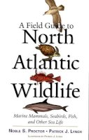 Proctor, Noble S., Lynch, Patrick J. - A Field Guide to North Atlantic Wildlife: Marine Mammals, Seabirds, Fish, and Other Sea Life - 9780300106589 - V9780300106589